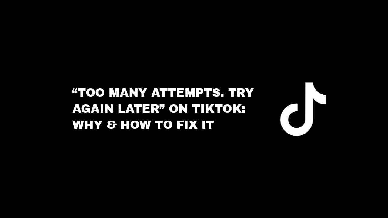 Maximum Number of Attempts Reached. Try Again Later: A TikTok Troubl
